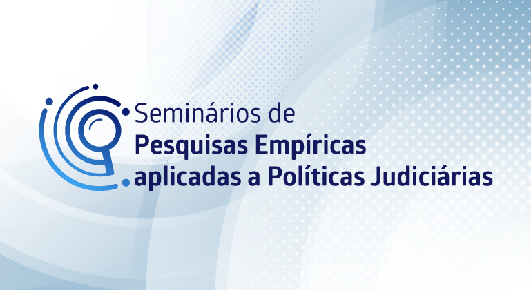 Seminários de Pesquisas Empíricas Aplicadas a Políticas Judiciárias.