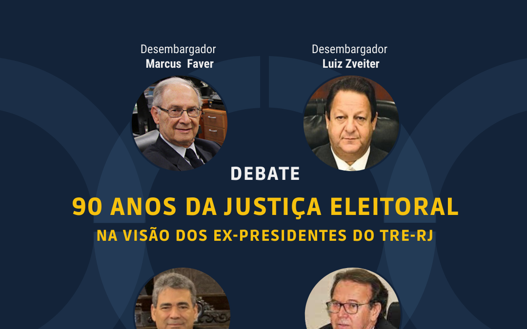 Debate: ” 90 anos da Justiça Eleitoral na visão dos ex presidentes do TRE- RJ”