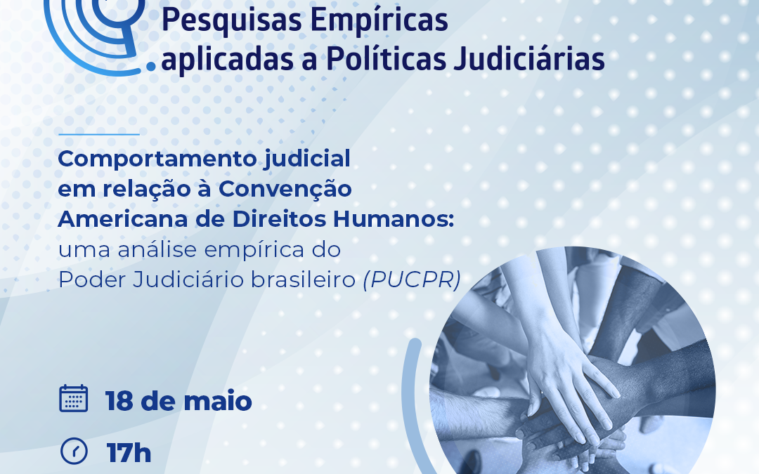 Seminários de Pesquisas Empíricas Aplicadas a Políticas Judiciárias – Comportamento Judicial em relação à Convenção Americana sobre Direitos Humanos.