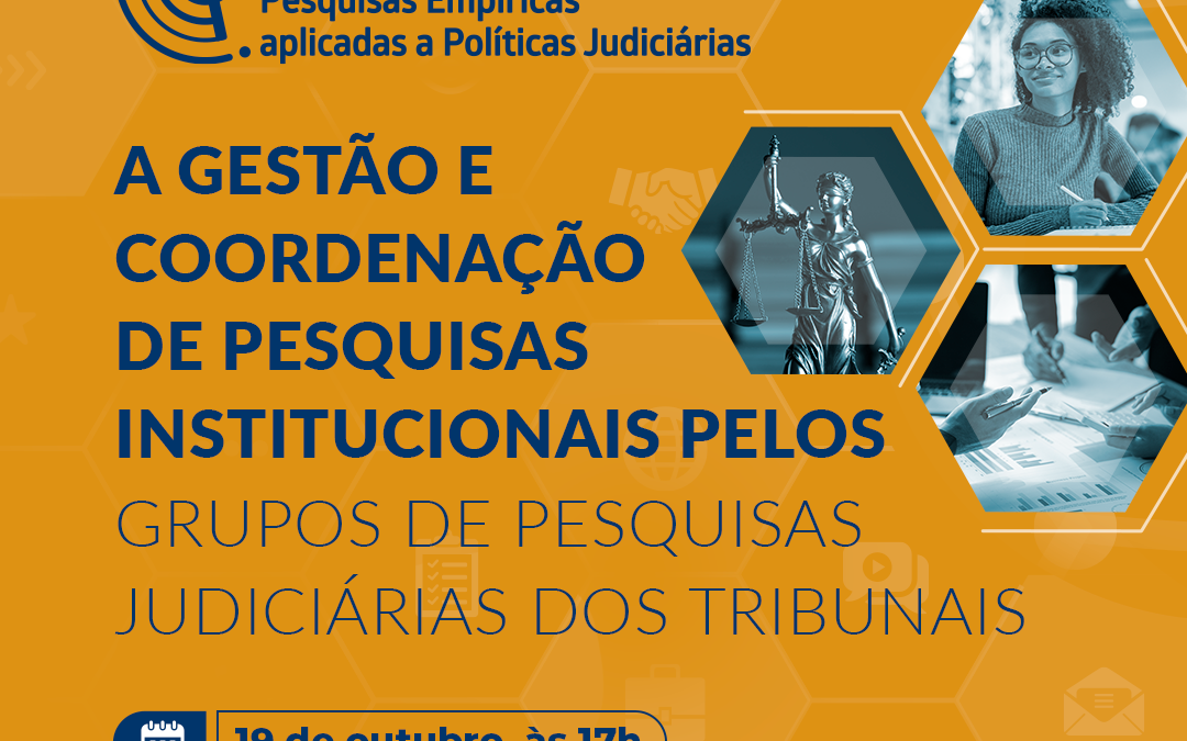 Seminário: “A gestão e coordenação de Pesquisas institucionais pelos Grupos de Pesquisas Judiciárias dos Tribunais”